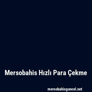 Mersobahis Hızlı Para Çekme
