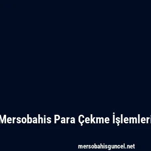 Mersobahis Para Çekme İşlemleri