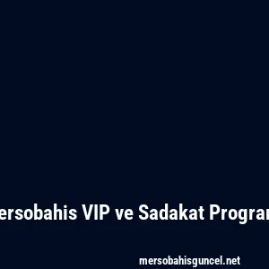 Mersobahis VIP ve Sadakat Programı